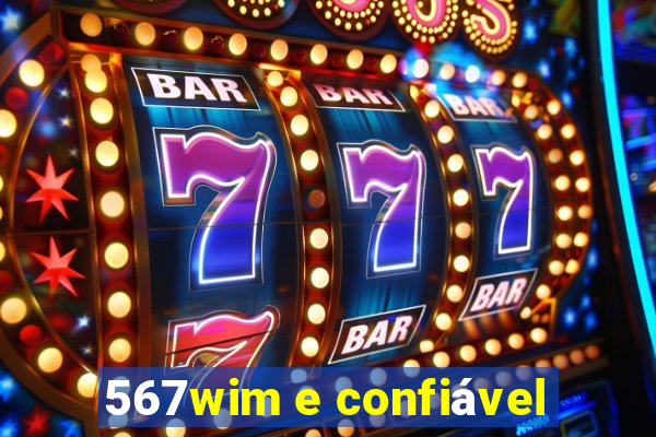 567wim e confiável
